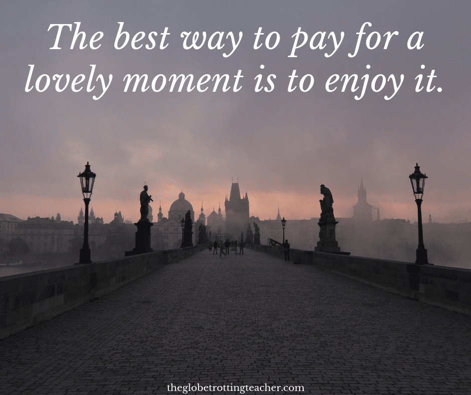 Quotes about life travel the best way to pay for a lovely moment is to enjoy it