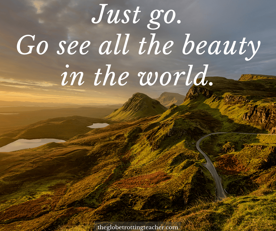 Travel Inspirational Quotes - Just go and see the beauty of the world