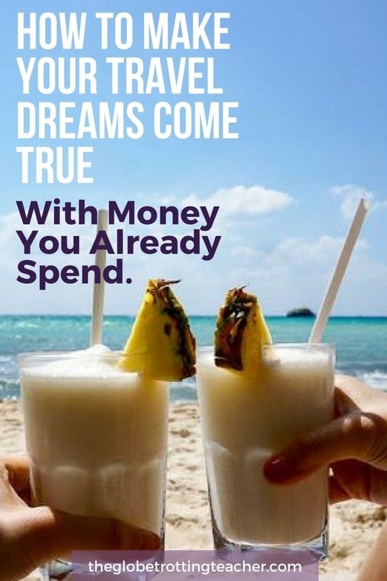 How to make your Travel dreams Come True With Money You Already Spend