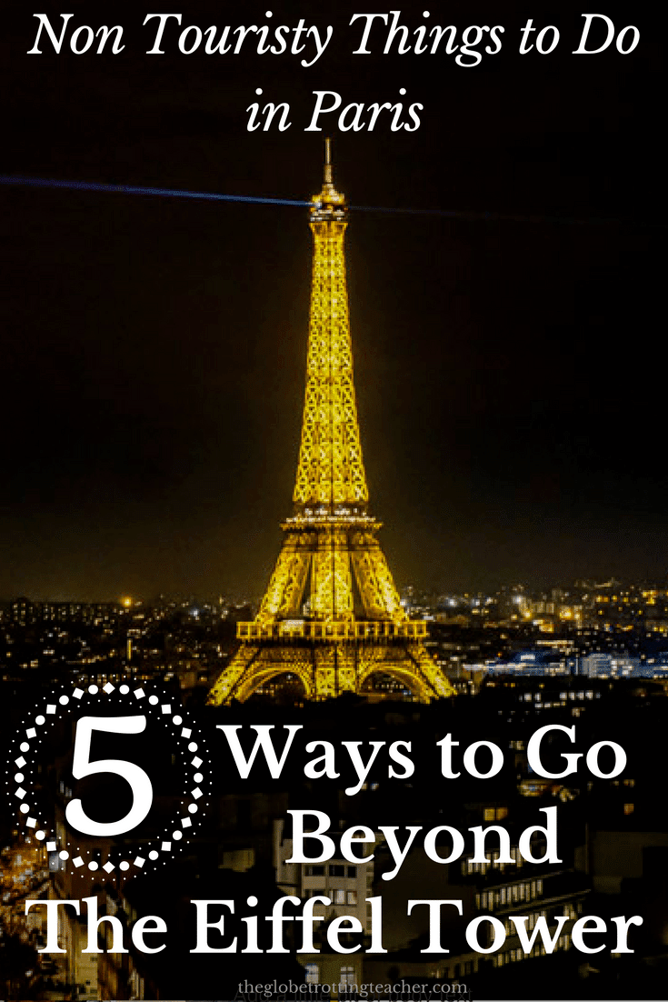 Non Touristy Things to Do in Paris: 5 Ways to Go Beyond the Eiffel Tower
